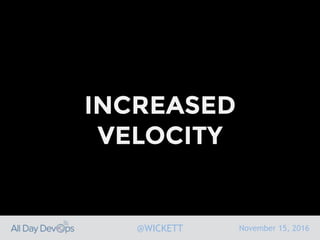 November 15, 2016@WICKETT
INCREASED
VELOCITY
 