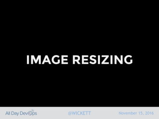November 15, 2016@WICKETT
IMAGE RESIZING
 