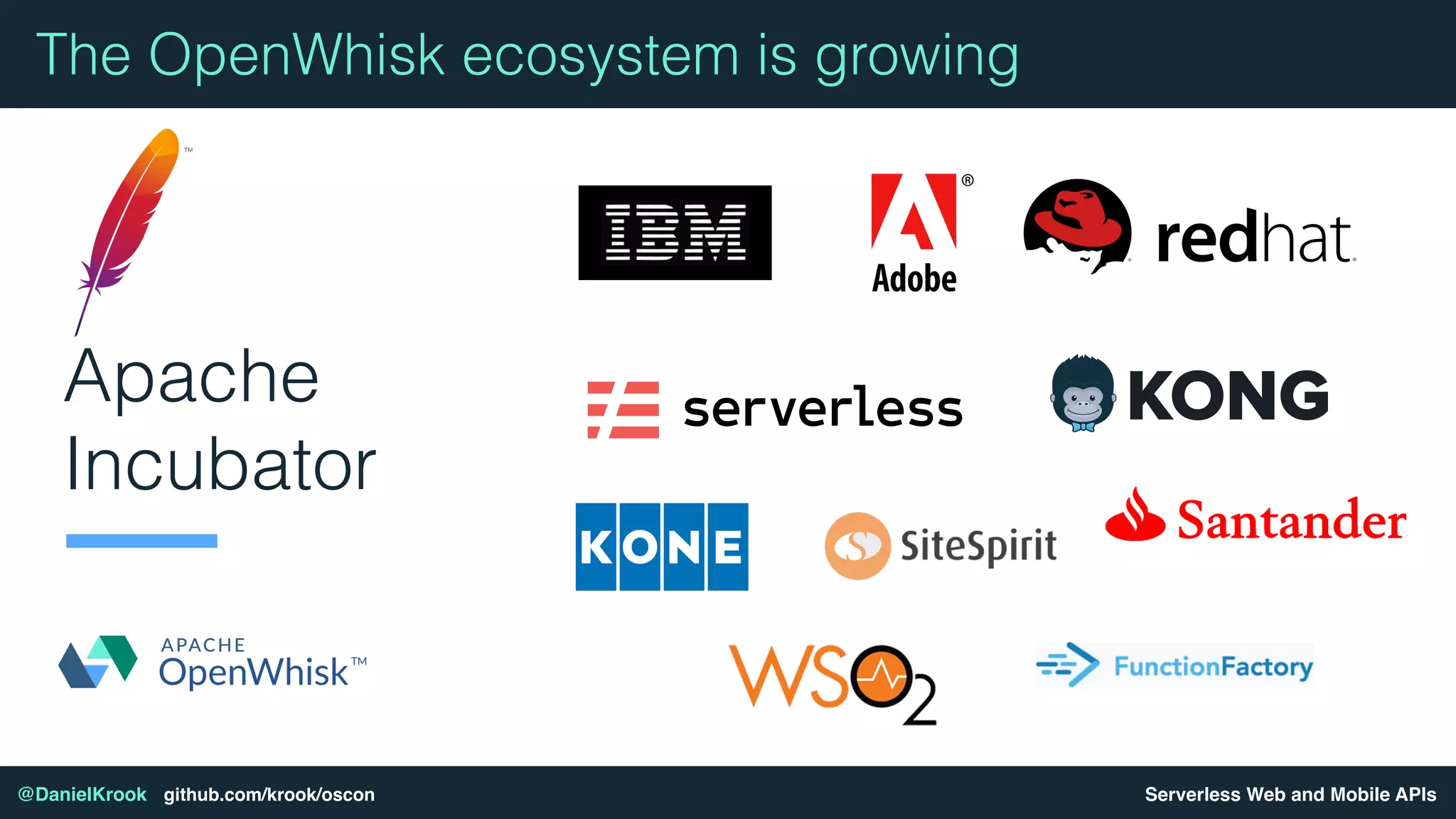 Serverless Web and Mobile APIs@DanielKrook github.com/krook/oscon
Apache
Incubator
The OpenWhisk ecosystem is growing
 