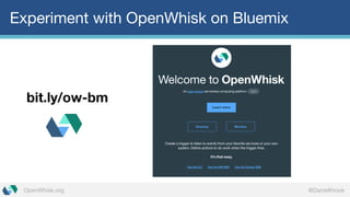 @DanielKrookOpenWhisk.org
Experiment with OpenWhisk on Bluemix
bit.ly/ow-bm
 