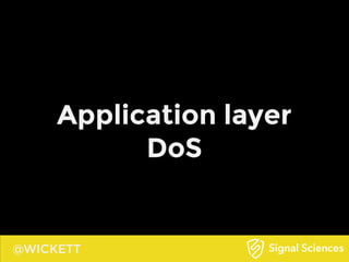 @WICKETT
Application layer
DoS
 