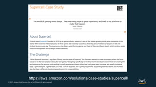 © 2017, Amazon Web Services, Inc. or its Affiliates. All rights reserved.
https://aws.amazon.com/solutions/case-studies/supercell/
 