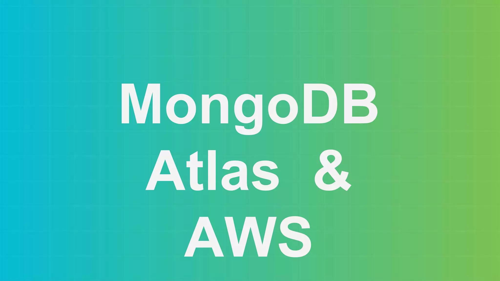 MongoDB
Atlas &
AWS
 