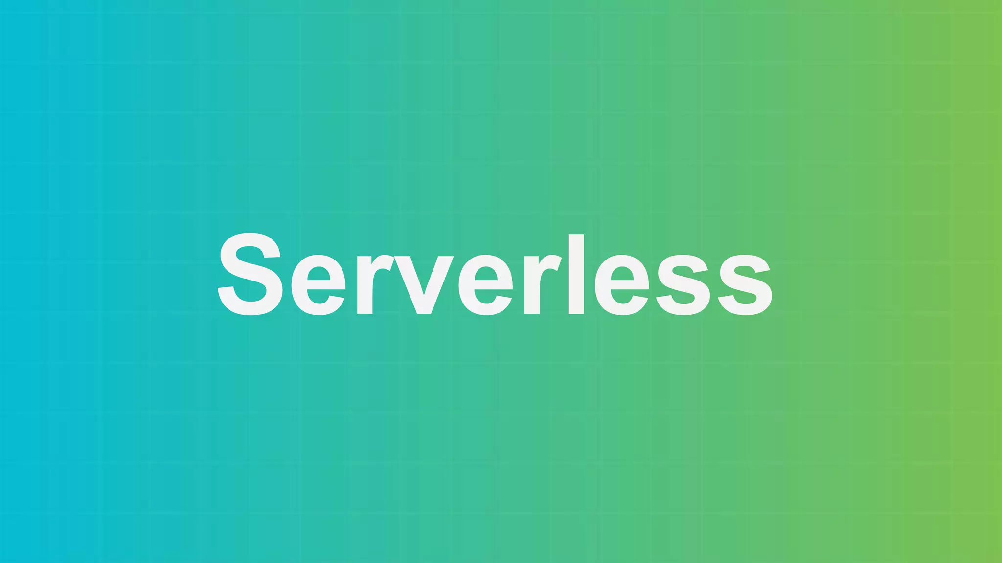 Serverless
 