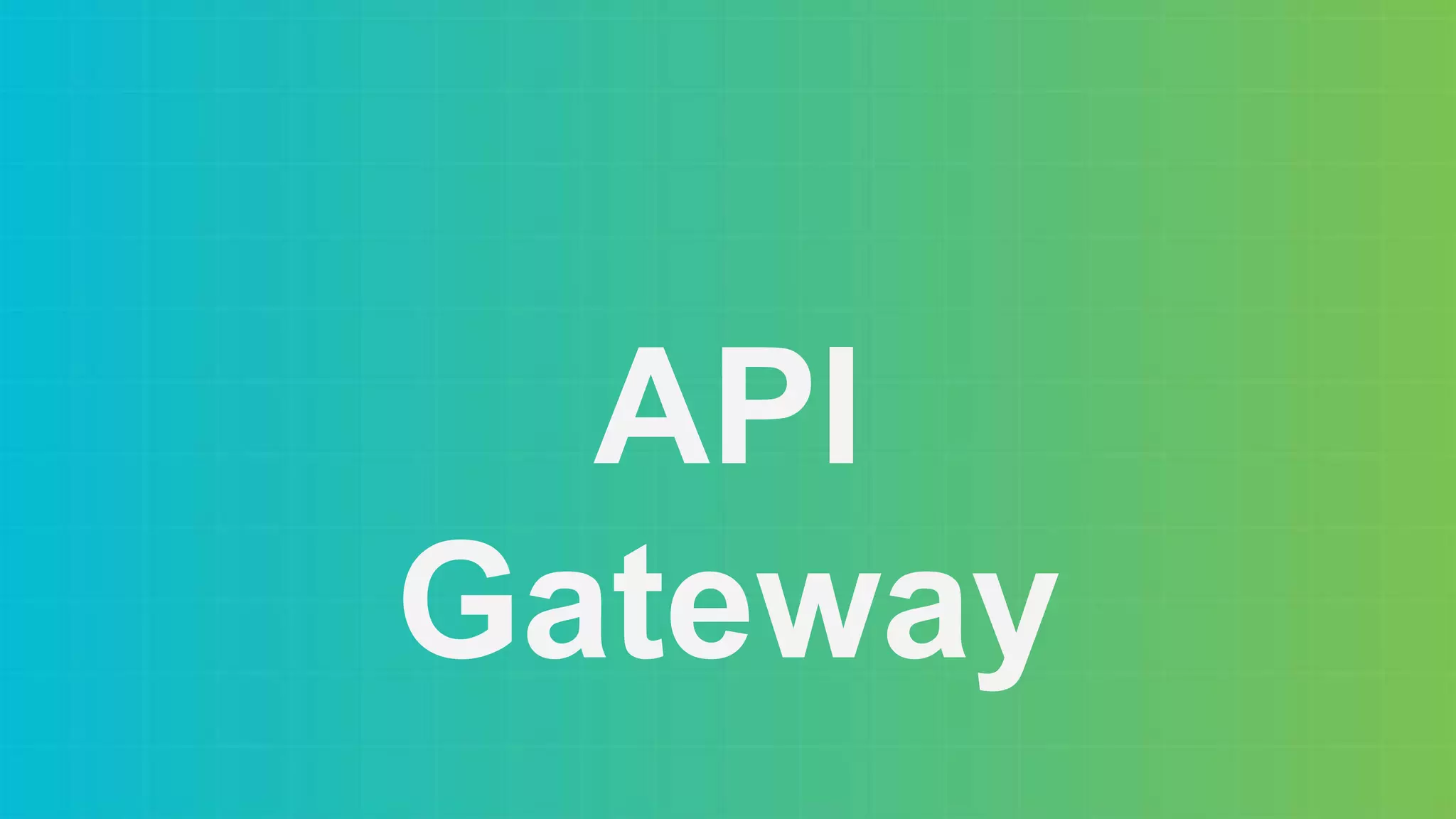 API
Gateway
 