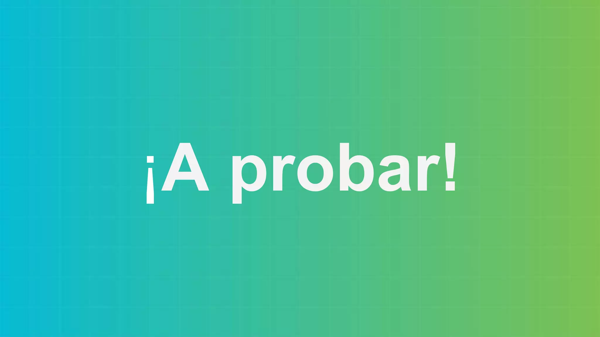 ¡A probar!
 