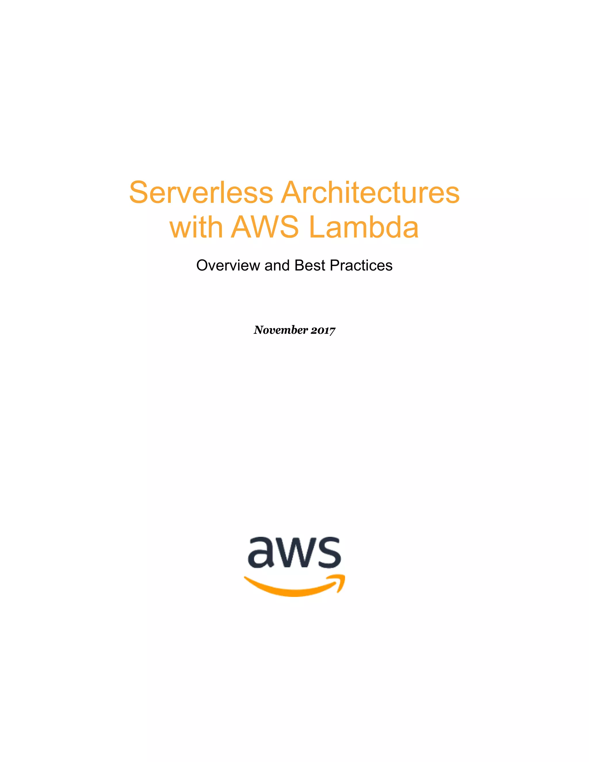 Serverless Architectures
with AWS Lambda
Overview and Best Practices
November 2017
 