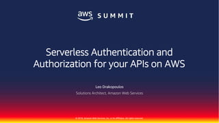 © 2018, Amazon Web Services, Inc. or its Affiliates. All rights reserved.
Leo Drakopoulos
Solutions Architect, Amazon Web Services
Serverless Authentication and
Authorization for your APIs on AWS
 