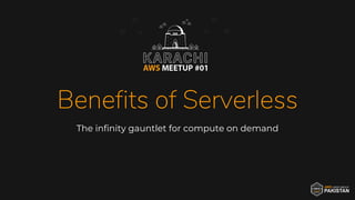 Benefits of Serverless
The infinity gauntlet for compute on demand
 