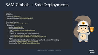 © 2019, Amazon Web Services, Inc. or its affiliates. All rights reserved.
SAM Globals + Safe Deployments
Globals:
Function...