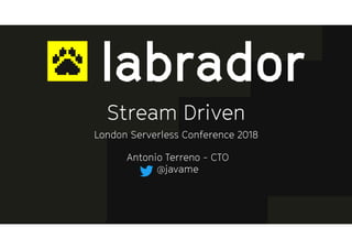 Stream Driven
London Serverless Conference 2018
Antonio Terreno - CTO 
@javame
 