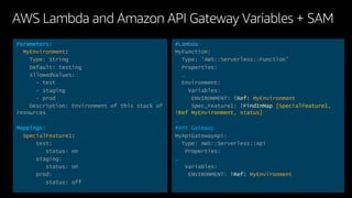 AWS Lambda and Amazon API Gateway Variables + SAM
Parameters:
MyEnvironment:
Type: String
Default: testing
AllowedValues:
...