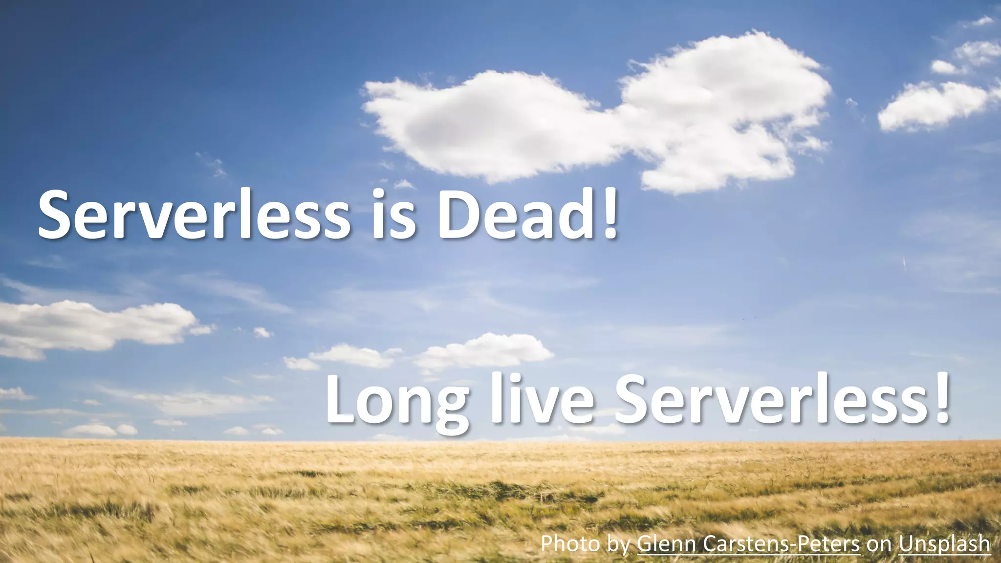 © 2019, Amazon Web Services, Inc. or its Affiliates. All rights reserved.
Serverless is Dead!
Long live Serverless!
Photo by Glenn Carstens-Peters on Unsplash
 
