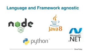 CleverToday
Language and Framework agnostic
 
