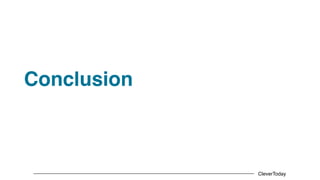 CleverToday
Conclusion
 