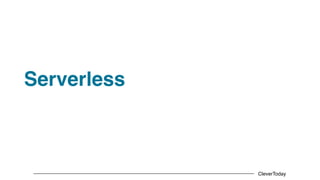 CleverToday
Serverless
 