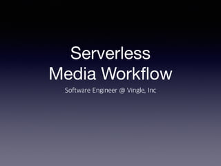 Serverless  
Media Workﬂow
 