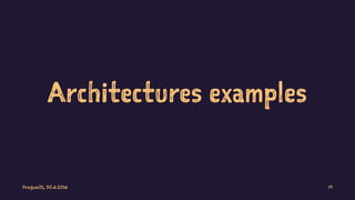 Architectures examples
PragueJS, 30.6.2016 19
 