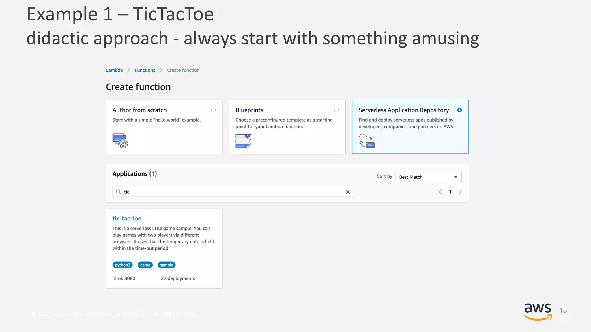 © 2017, Amazon Web Services, Inc. or its Affiliates. All rights reserved.
Example 1 – TicTacToe
didactic approach - always start with something amusing
18
 