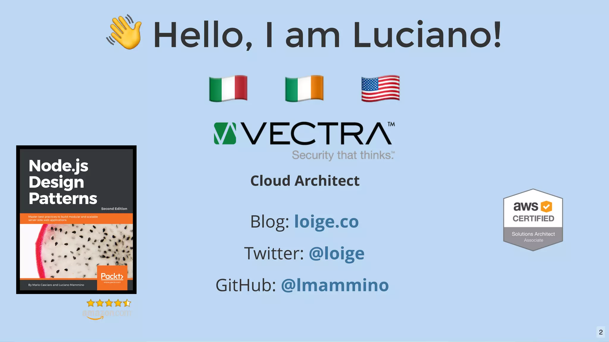 Hello, I am Luciano!Hello, I am Luciano!
Cloud Architect
Blog:
Twitter:
GitHub:  
loige.co
@loige
@lmammino
2
 