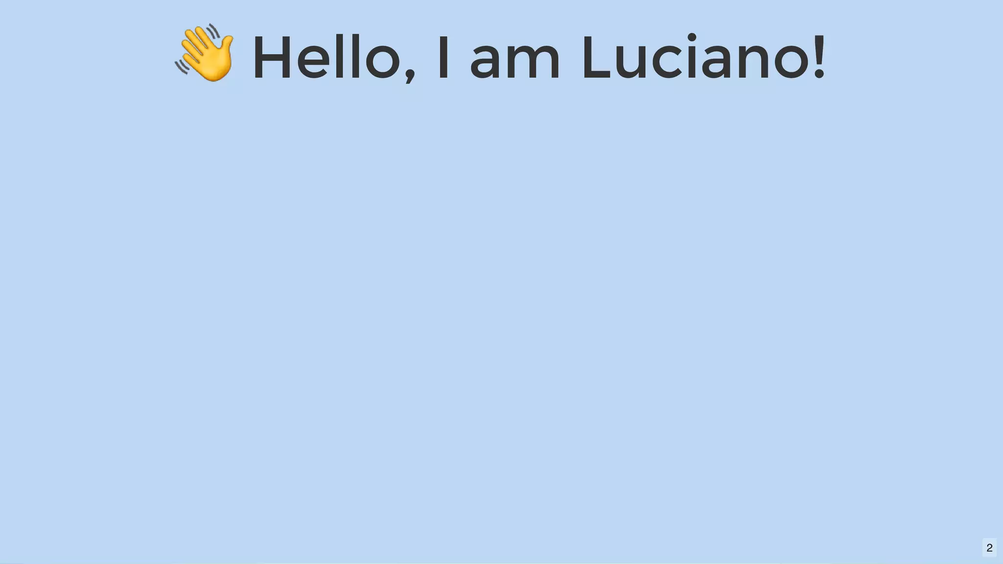 Hello, I am Luciano!Hello, I am Luciano!
2
 