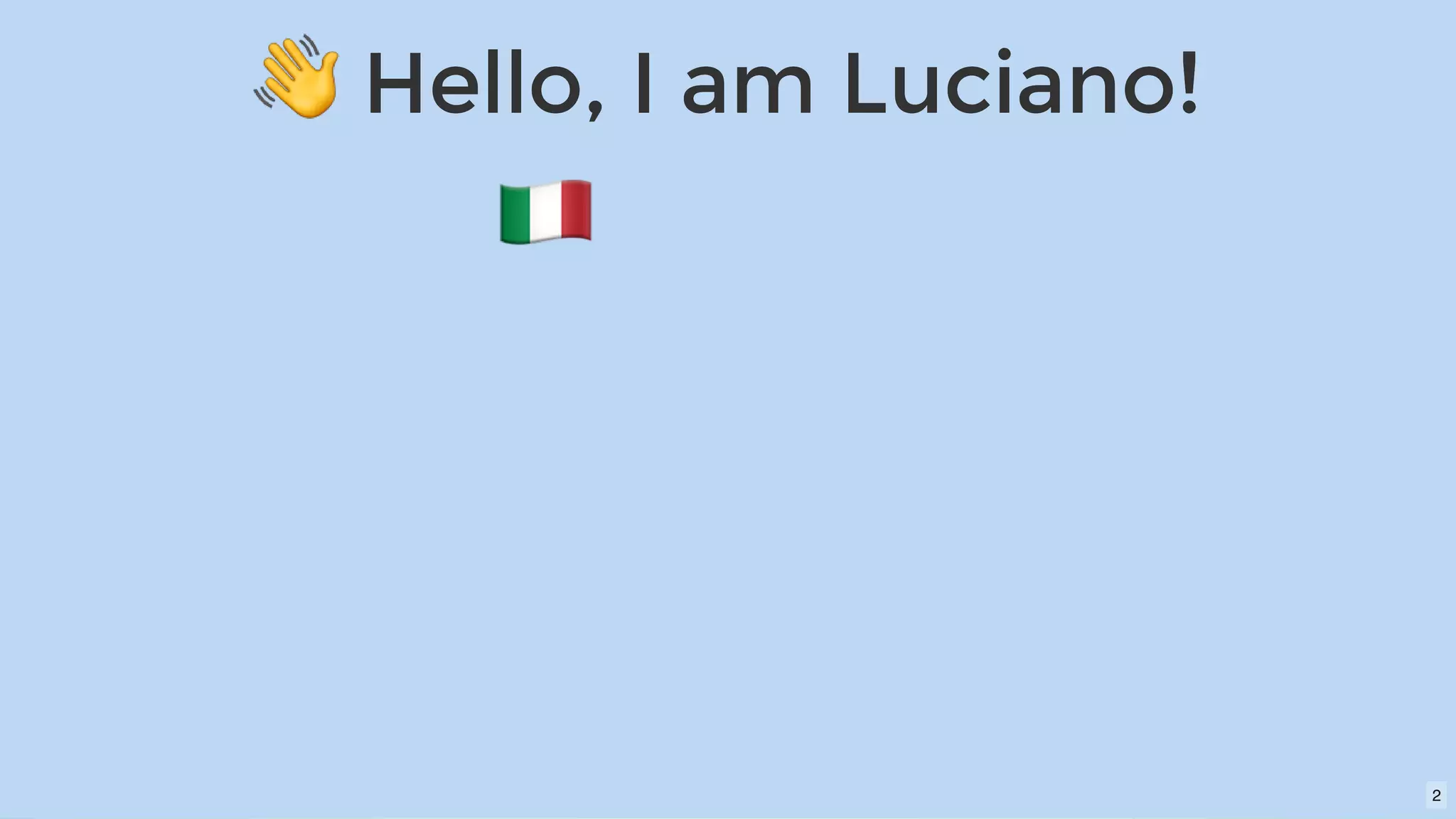 Hello, I am Luciano!Hello, I am Luciano!
2
 