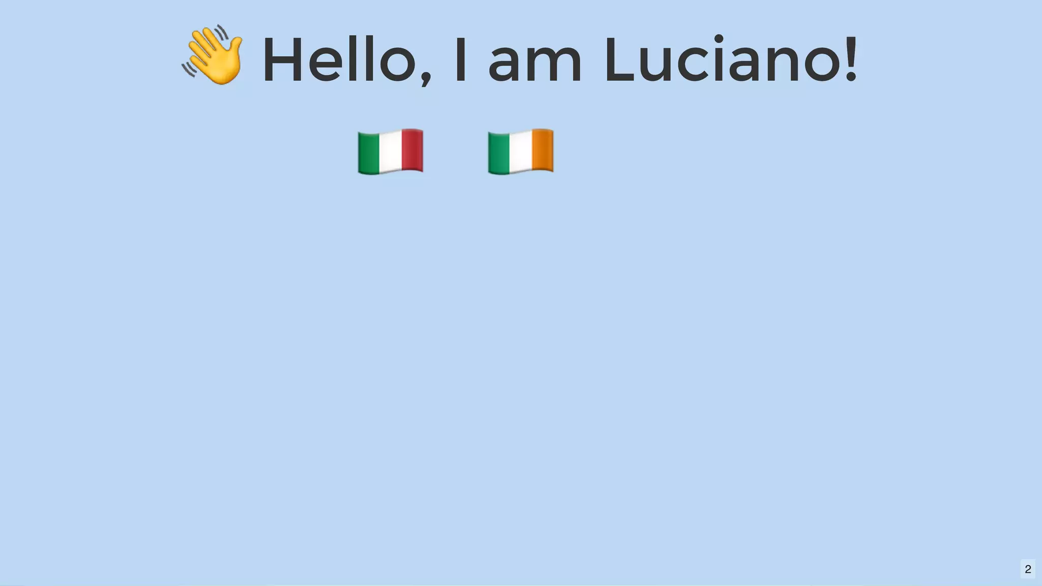 Hello, I am Luciano!Hello, I am Luciano!
2
 