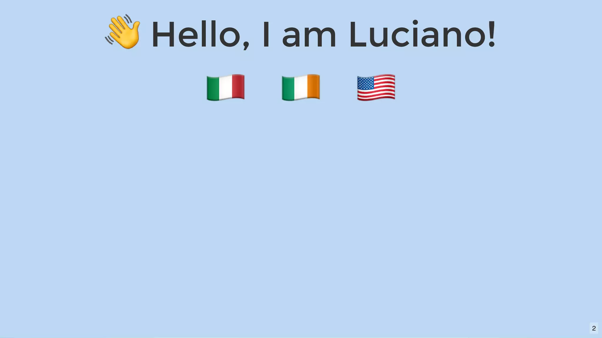 Hello, I am Luciano!Hello, I am Luciano!
2
 