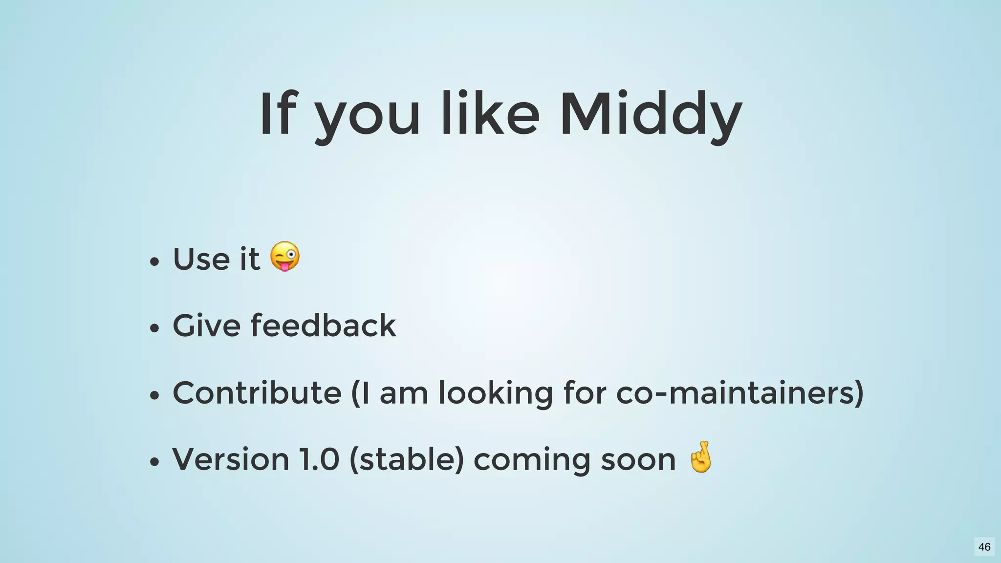 If you like MiddyIf you like Middy
Use itUse it
Give feedbackGive feedback
Contribute (I am looking for co-maintainers)Contribute (I am looking for co-maintainers)
Version 1.0 (stable) coming soonVersion 1.0 (stable) coming soon
46
 