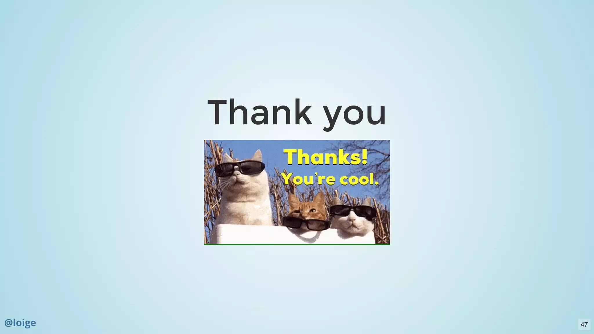 Thank youThank you
@loige 47
 