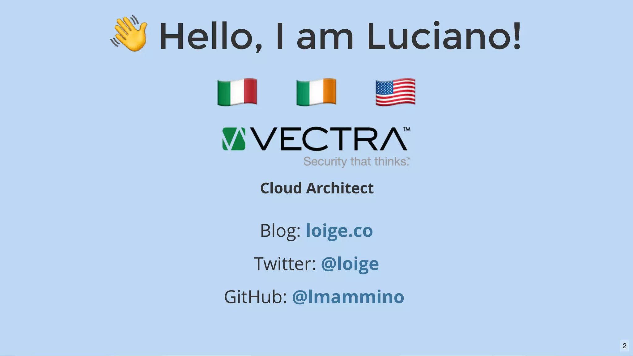 Hello, I am Luciano!Hello, I am Luciano!
Cloud Architect
Blog:
Twitter:
GitHub:  
loige.co
@loige
@lmammino
2
 