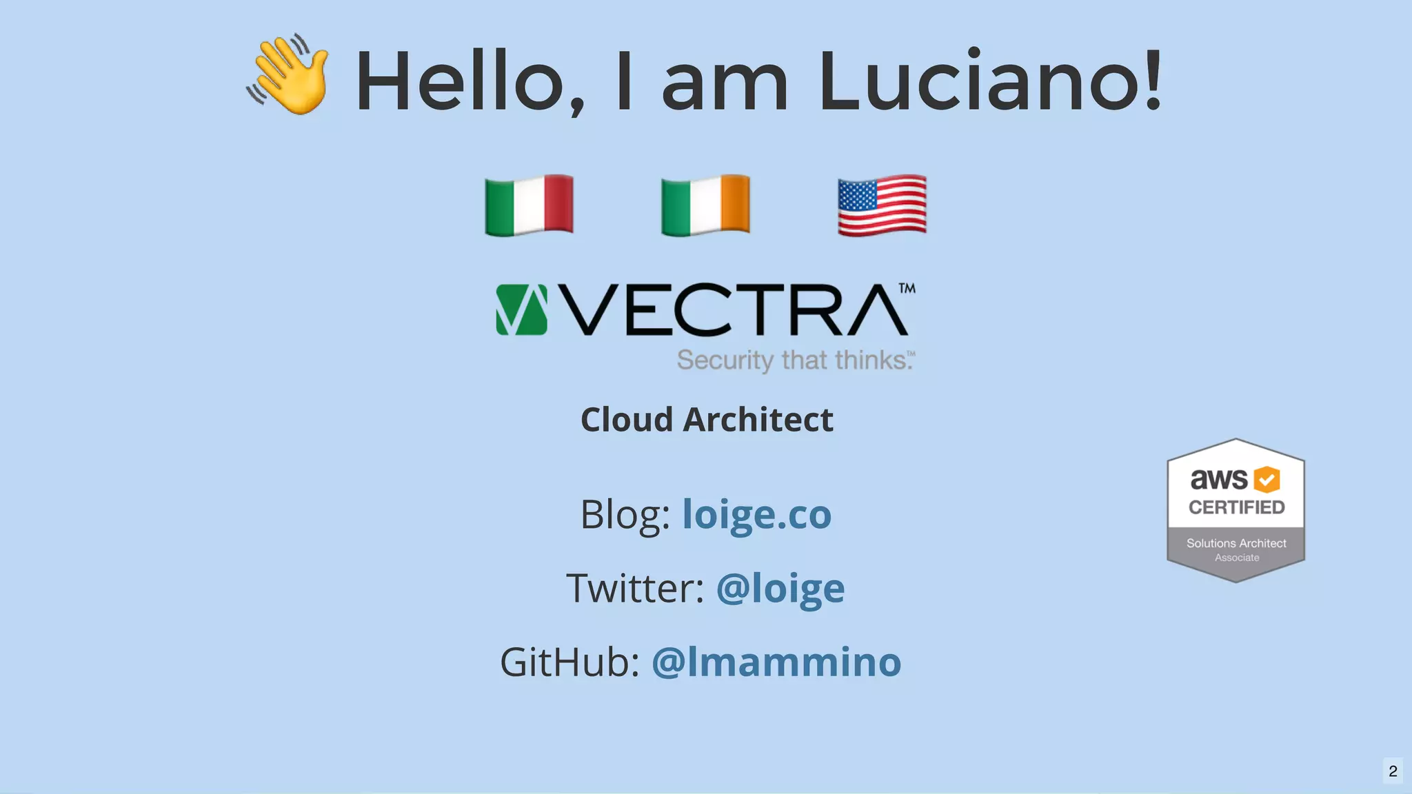 Hello, I am Luciano!Hello, I am Luciano!
Cloud Architect
Blog:
Twitter:
GitHub:  
loige.co
@loige
@lmammino
2
 