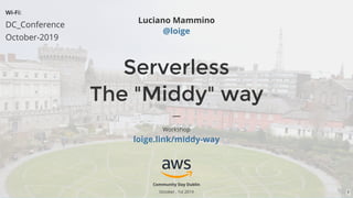 ServerlessServerless
The "Middy" wayThe "Middy" way
—
Workshop
   loige.link/middy-way
Community Day Dublin
October , 1st 2019
Luciano Mammino
@loige
Wi-Fi:
DC_Conference
October-2019
1
 