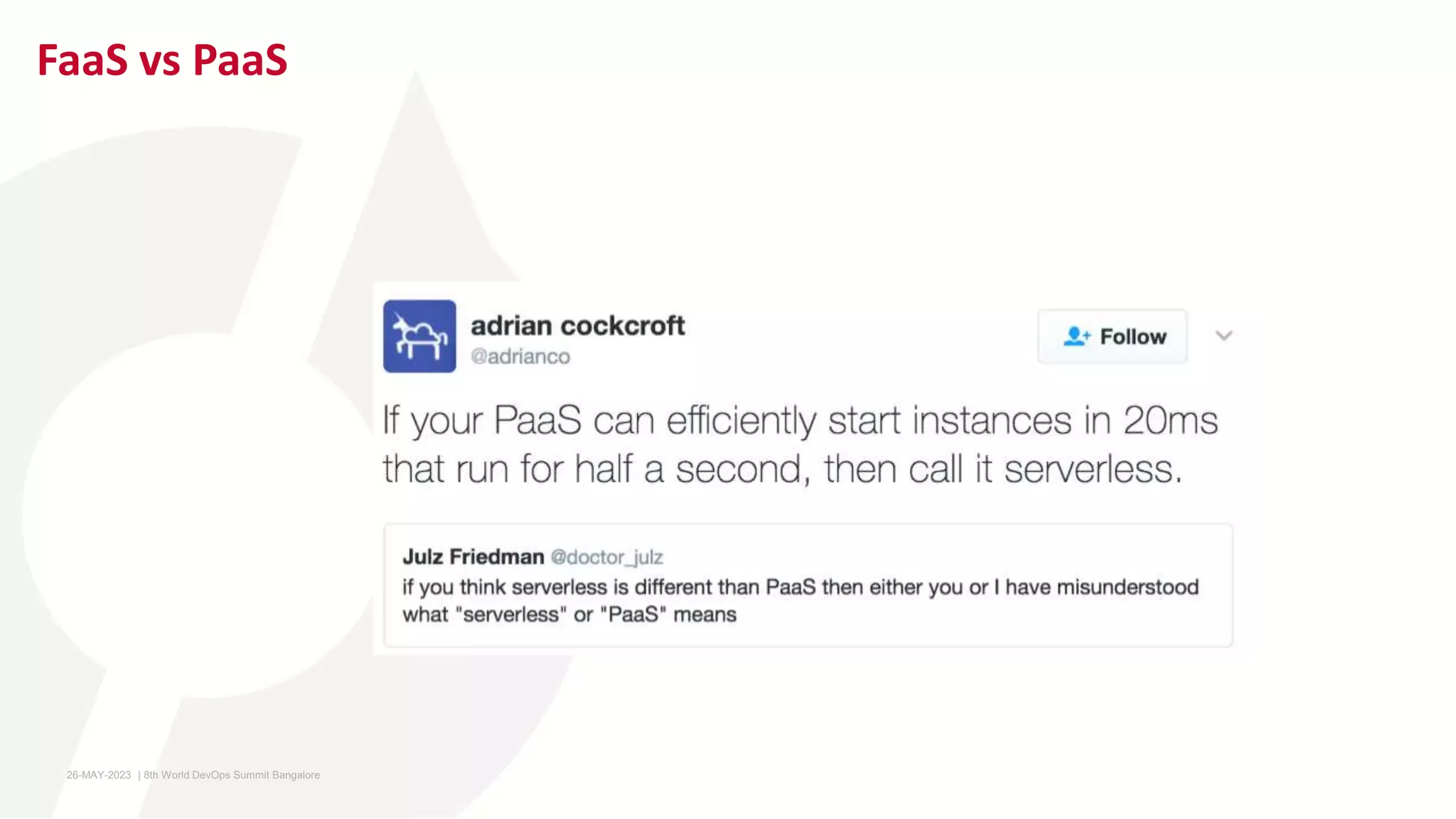 FaaS vs PaaS
26-MAY-2023 ​ | 8th World DevOps Summit Bangalore ​
 