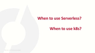 When to use Serverless?
When to use k8s?
26-MAY-2023 ​ | 8th World DevOps Summit Bangalore ​
 