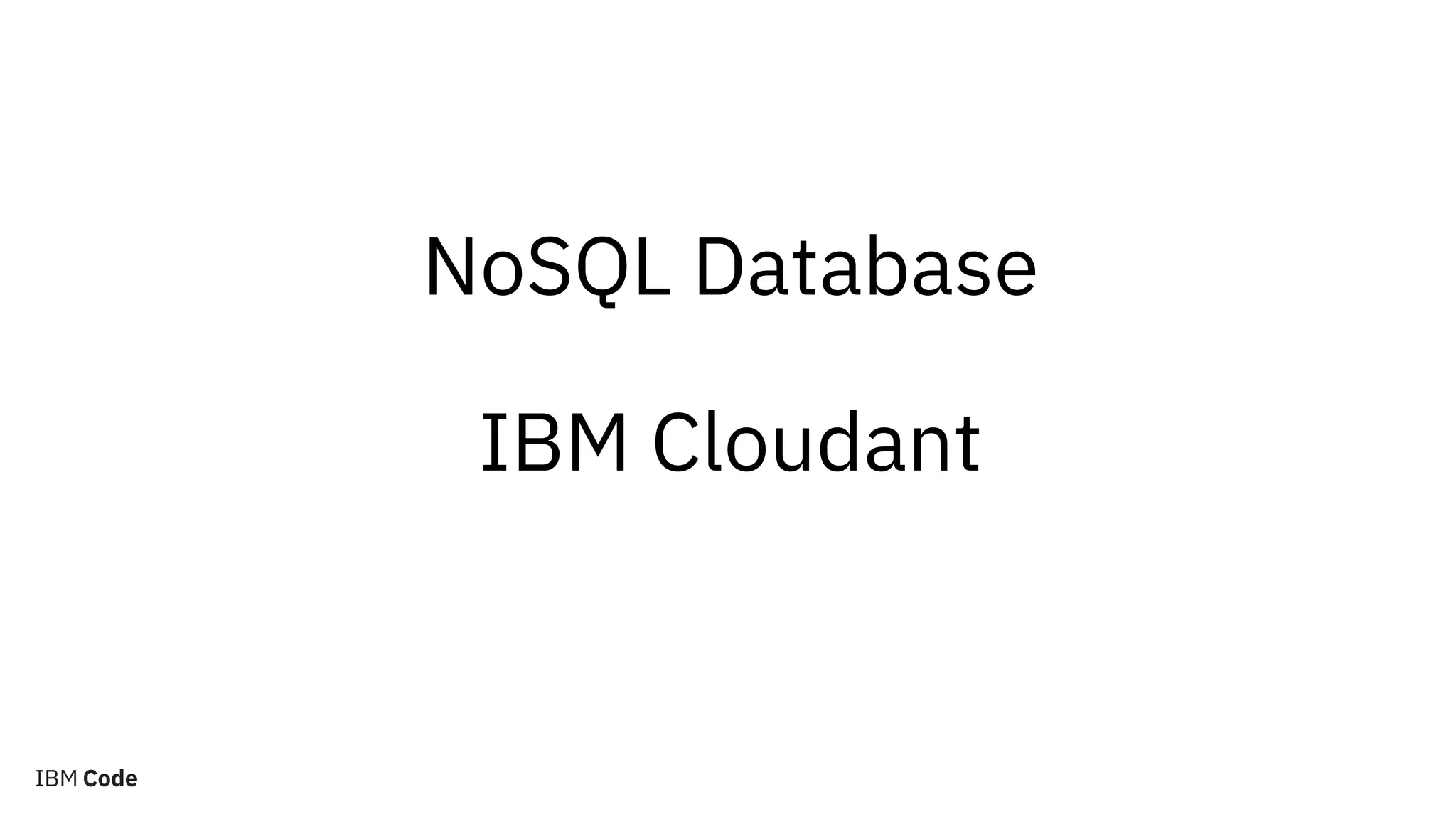 NoSQL Database
IBM Cloudant