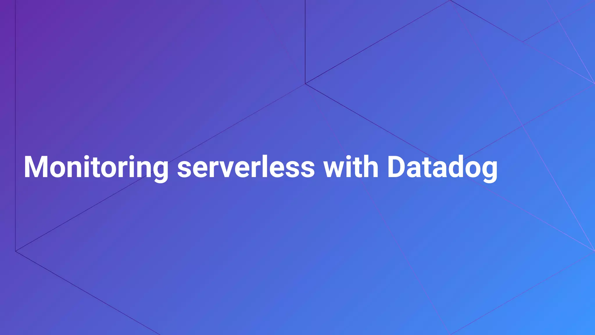 Monitoring Serverless Applications with Datadog