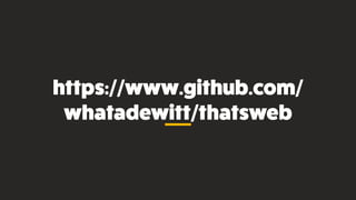https://www.github.com/
whatadewitt/thatsweb
 