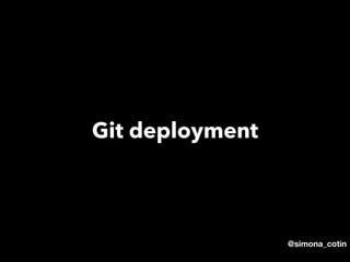 @simona_cotin
Git deployment
 
