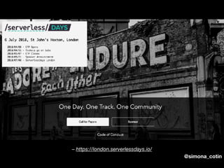 @simona_cotin
– https://london.serverlessdays.io/
 