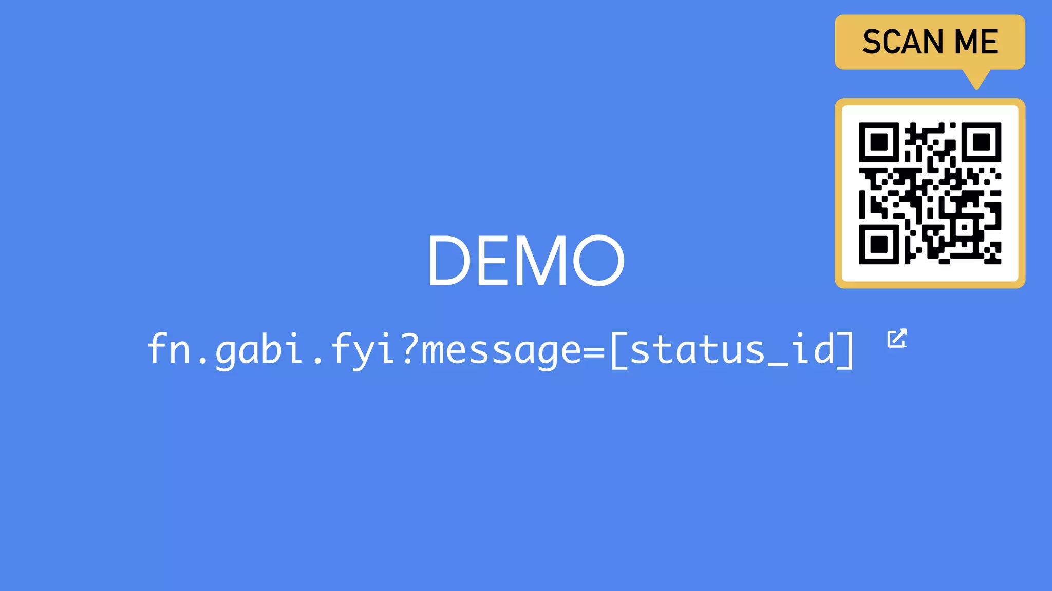DEMO
fn.gabi.fyi?message=[status_id]
 