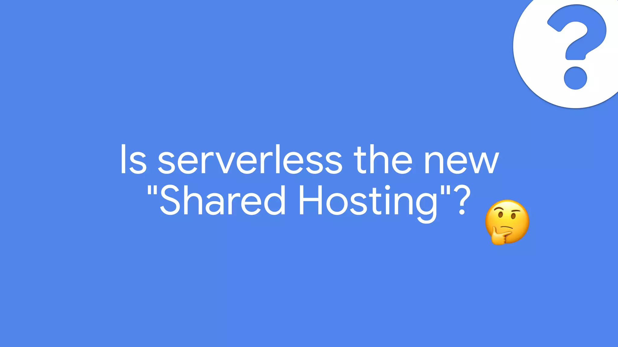 Is serverless the new 

"Shared Hosting"?
🤔
 