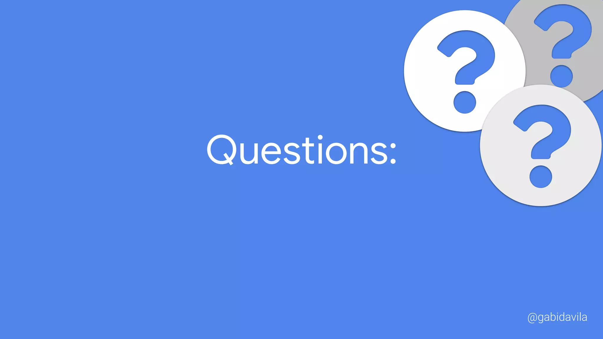 Questions:
@gabidavila
 