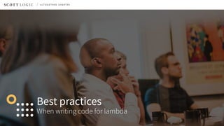Best practices
When writing code for lambda
 