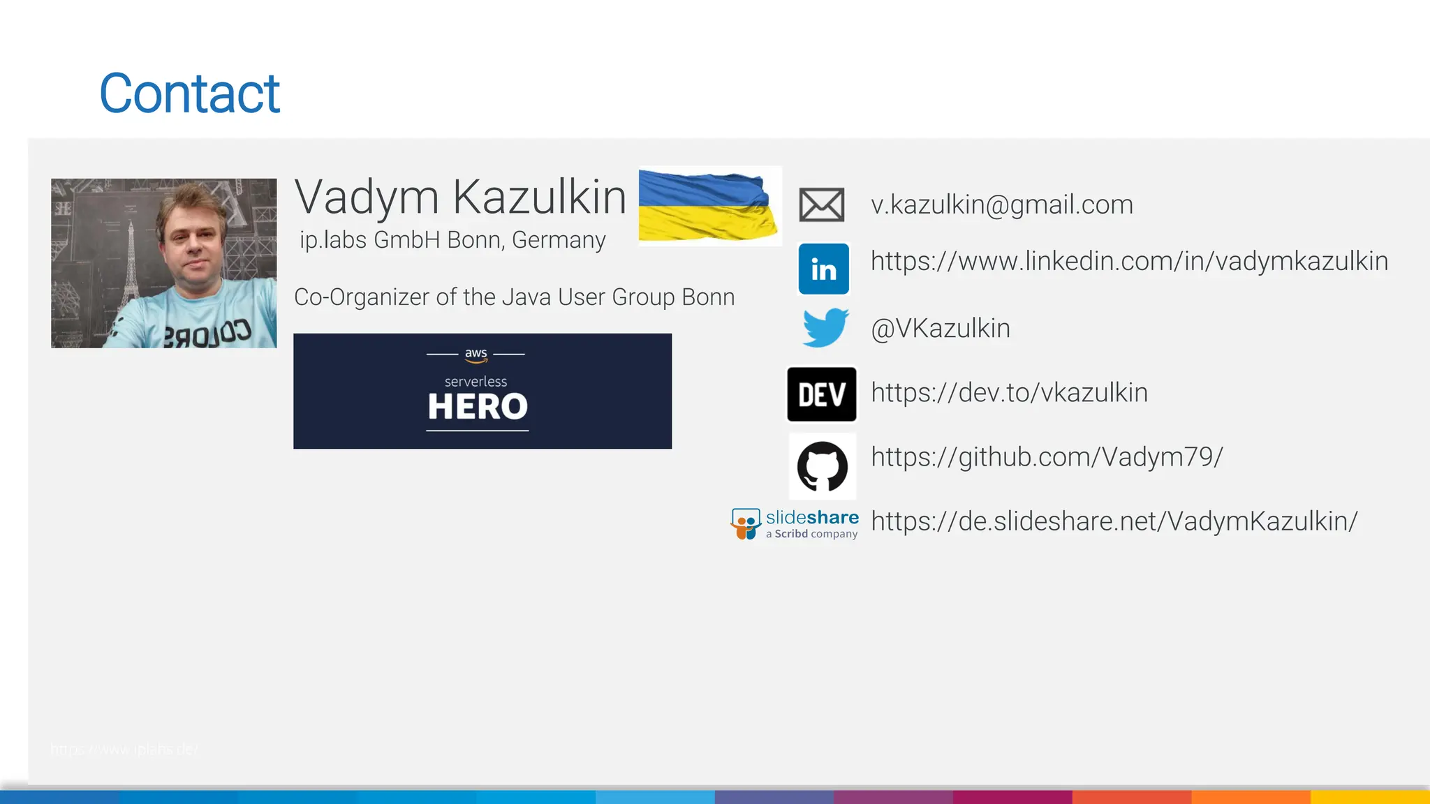 Vadym Kazulkin
ip.labs GmbH Bonn, Germany
Co-Organizer of the Java User Group Bonn
v.kazulkin@gmail.com
@VKazulkin
https://dev.to/vkazulkin
https://github.com/Vadym79/
https://de.slideshare.net/VadymKazulkin/
https://www.linkedin.com/in/vadymkazulkin
https://www.iplabs.de/
Contact
 