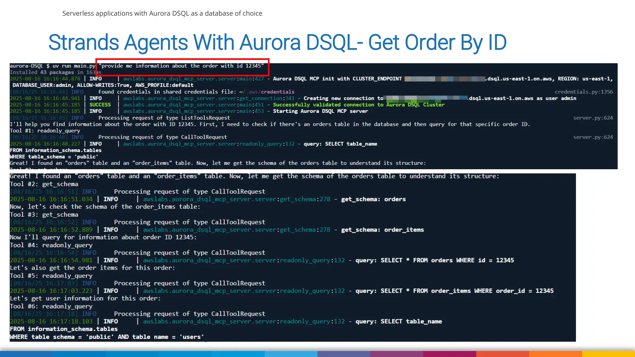Serverless applications with Aurora DSQL as a database of choice
https://github.com/strands-agents/samples/tree/main/03-integrations/aurora-DSQL
Strands Agents With Aurora DSQL- Get Order By ID
 