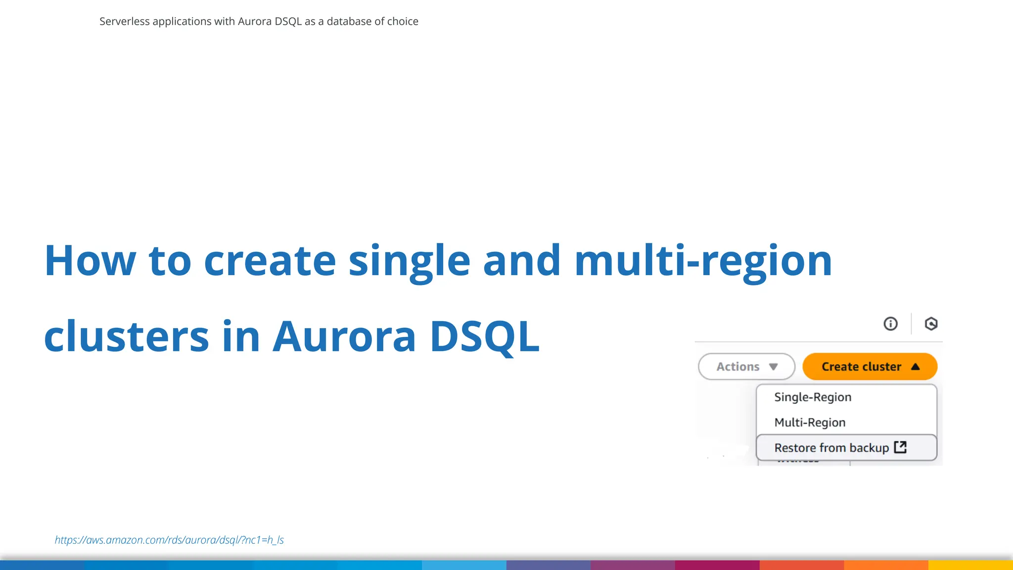 Serverless applications with Aurora DSQL as a database of choice
https://aws.amazon.com/rds/aurora/dsql/?nc1=h_ls
How to create single and multi-region
clusters in Aurora DSQL
 