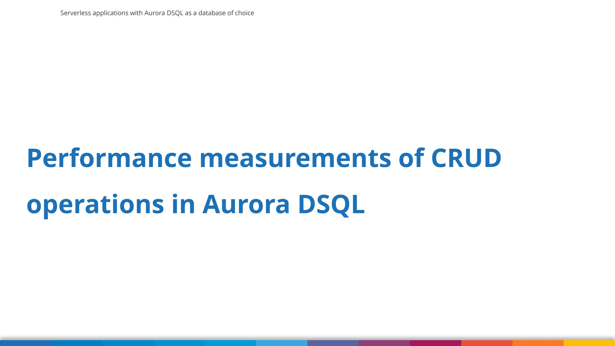 Serverless applications with Aurora DSQL as a database of choice
Performance measurements of CRUD
operations in Aurora DSQL
 