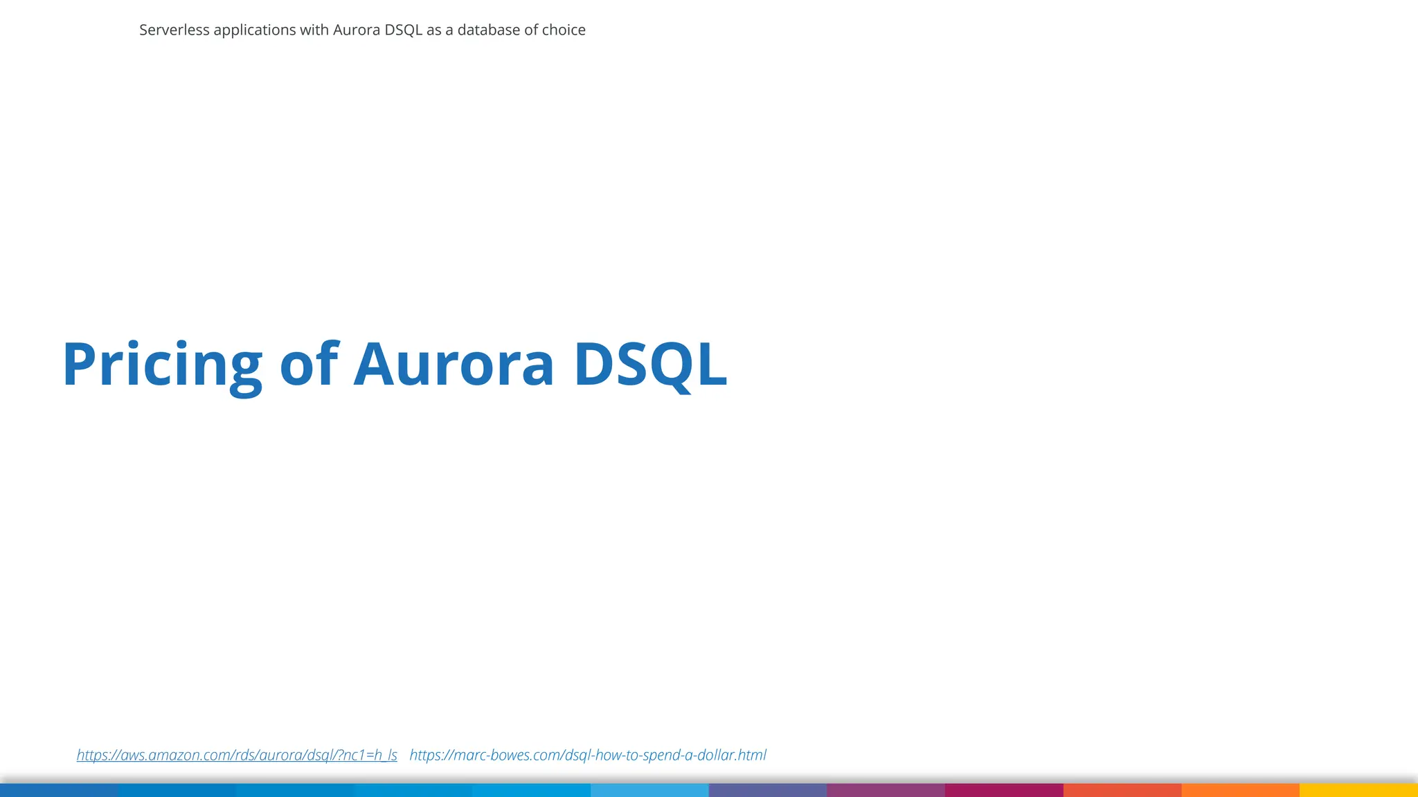Serverless applications with Aurora DSQL as a database of choice
https://aws.amazon.com/rds/aurora/dsql/?nc1=h_ls https://marc-bowes.com/dsql-how-to-spend-a-dollar.html
Pricing of Aurora DSQL
 