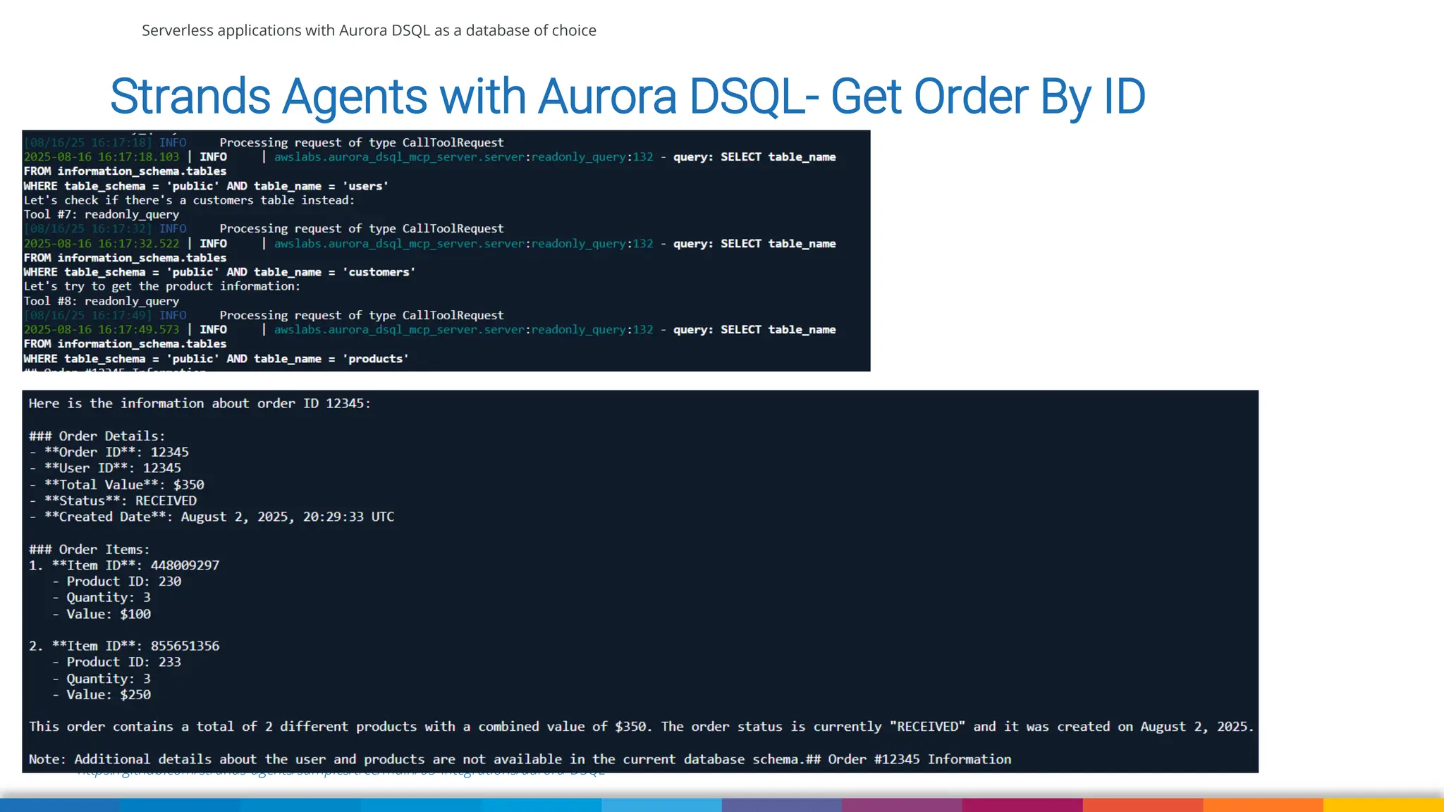 Serverless applications with Aurora DSQL as a database of choice
https://github.com/strands-agents/samples/tree/main/03-integrations/aurora-DSQL
Strands Agents with Aurora DSQL- Get Order By ID
 